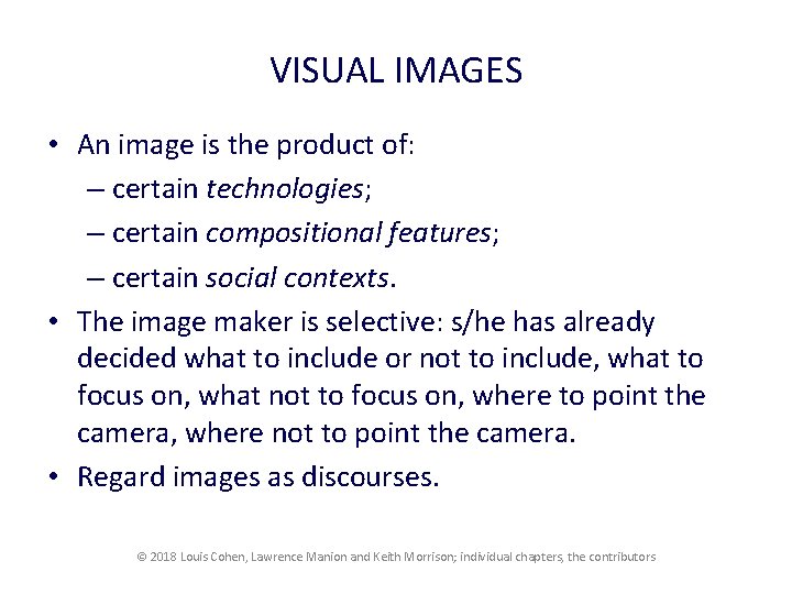 VISUAL IMAGES • An image is the product of: – certain technologies; – certain