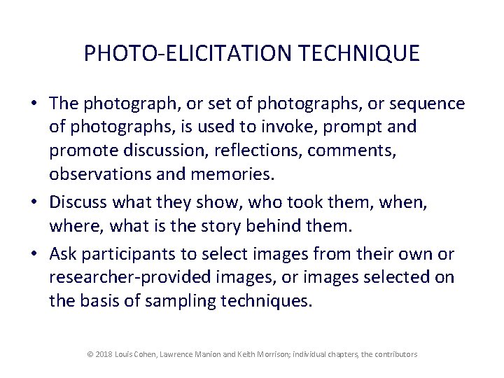 PHOTO-ELICITATION TECHNIQUE • The photograph, or set of photographs, or sequence of photographs, is