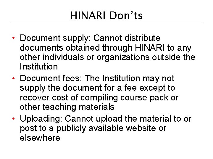 HINARI Don’ts • Document supply: Cannot distribute documents obtained through HINARI to any other HINARI Don’ts • Document supply: Cannot distribute documents obtained through HINARI to any other