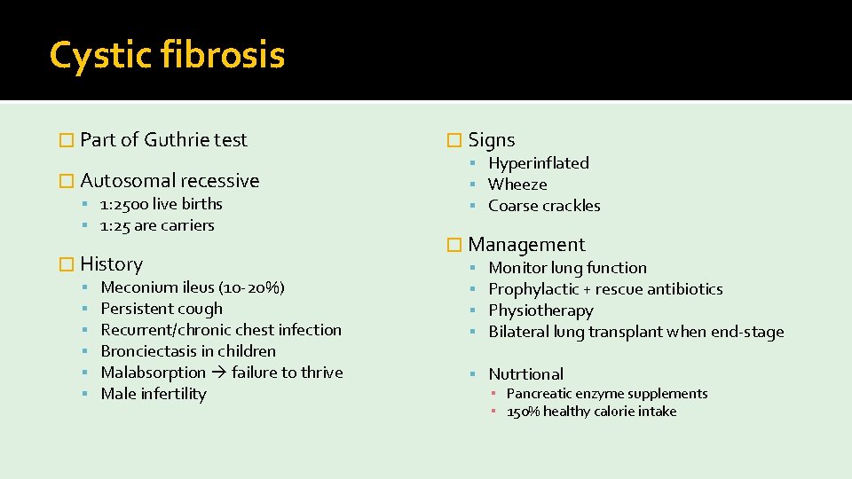 Cystic fibrosis � Part of Guthrie test � Autosomal recessive 1: 2500 live births