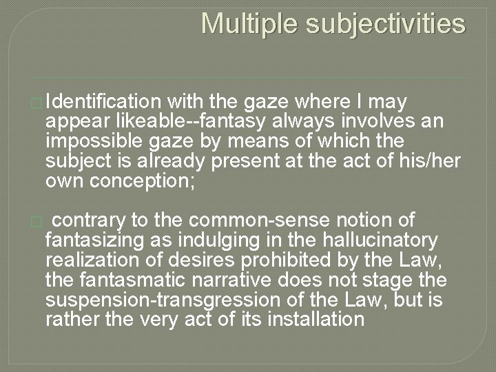 Multiple subjectivities � Identification with the gaze where I may appear likeable--fantasy always involves