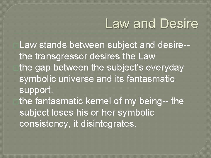 Law and Desire �Law stands between subject and desire-the transgressor desires the Law �the