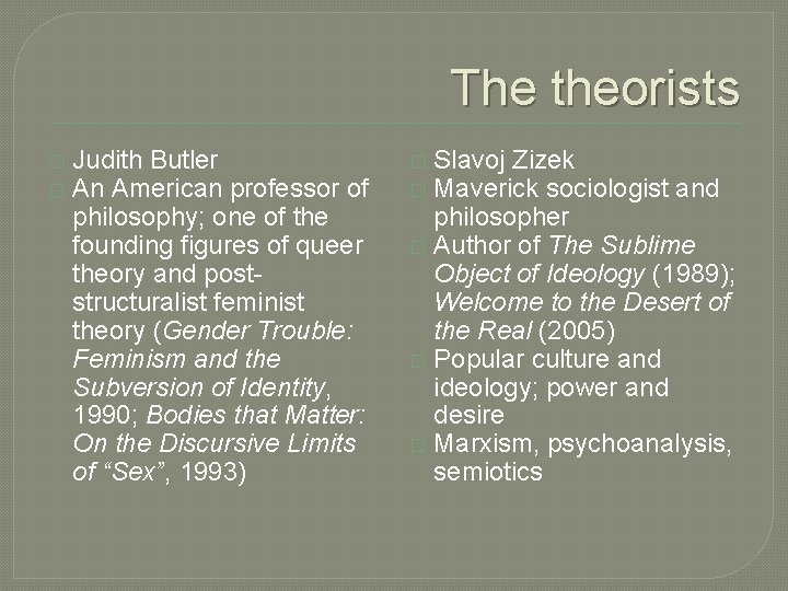 The theorists � � Judith Butler An American professor of philosophy; one of the