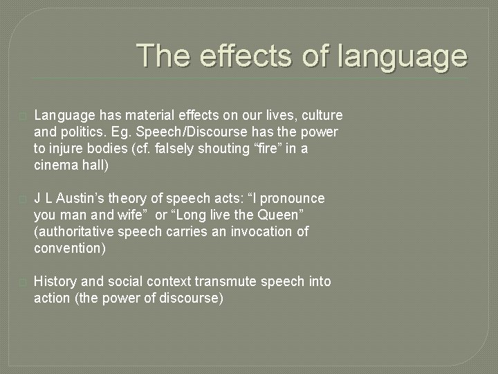 The effects of language � Language has material effects on our lives, culture and