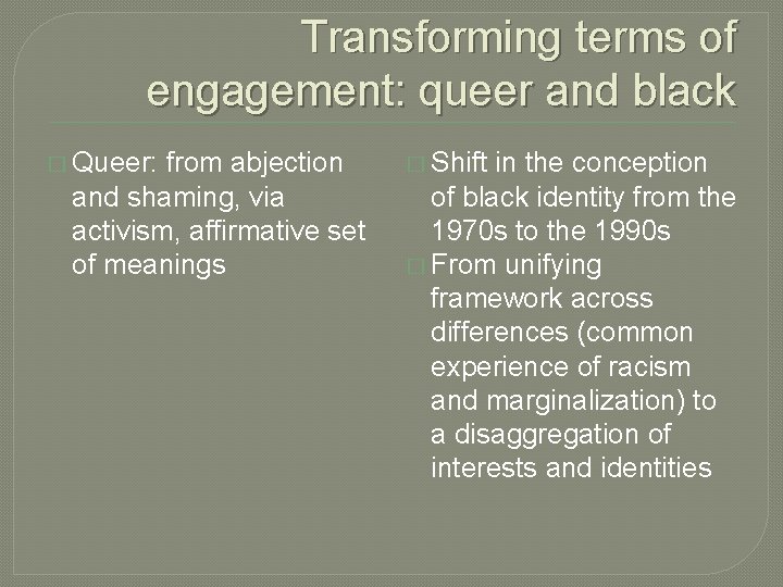 Transforming terms of engagement: queer and black � Queer: from abjection and shaming, via