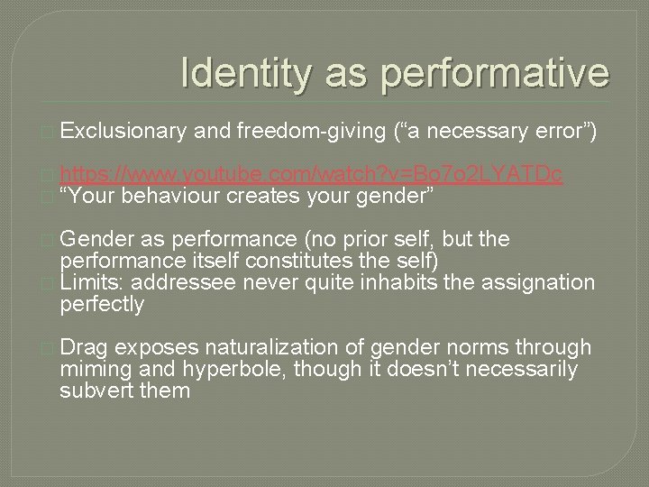 Identity as performative � Exclusionary and freedom-giving (“a necessary error”) � https: //www. youtube.