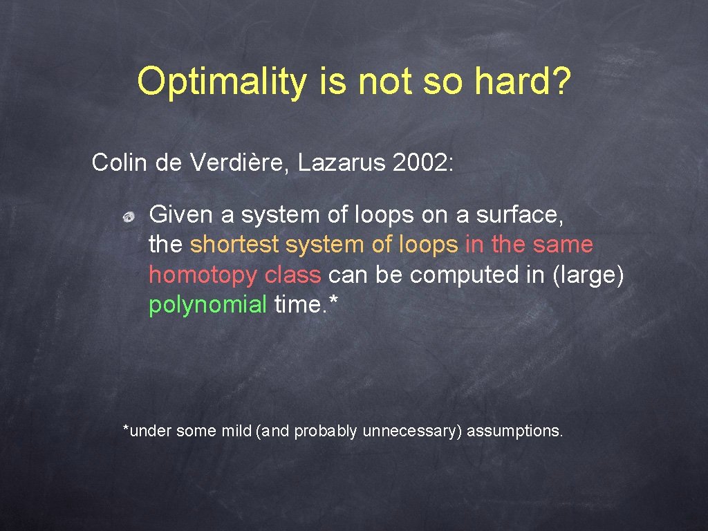 Optimality is not so hard? Colin de Verdière, Lazarus 2002: Given a system of