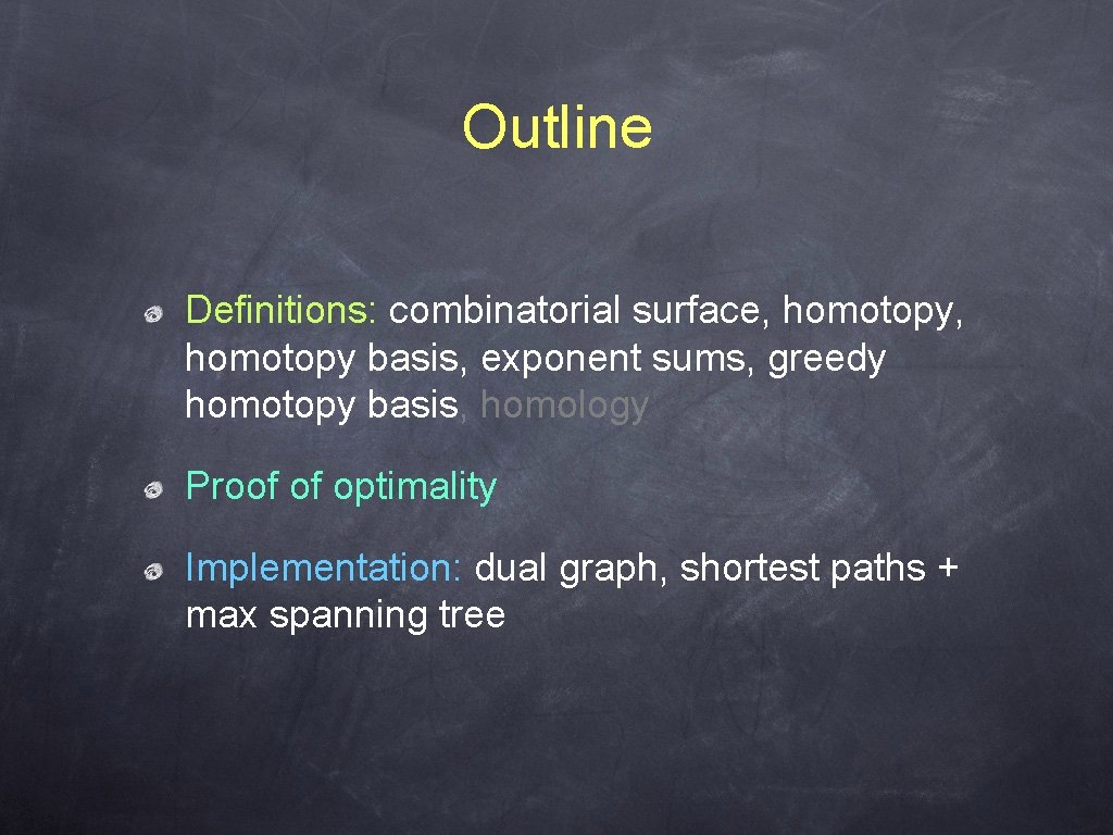 Outline Definitions: combinatorial surface, homotopy basis, exponent sums, greedy homotopy basis, homology Proof of
