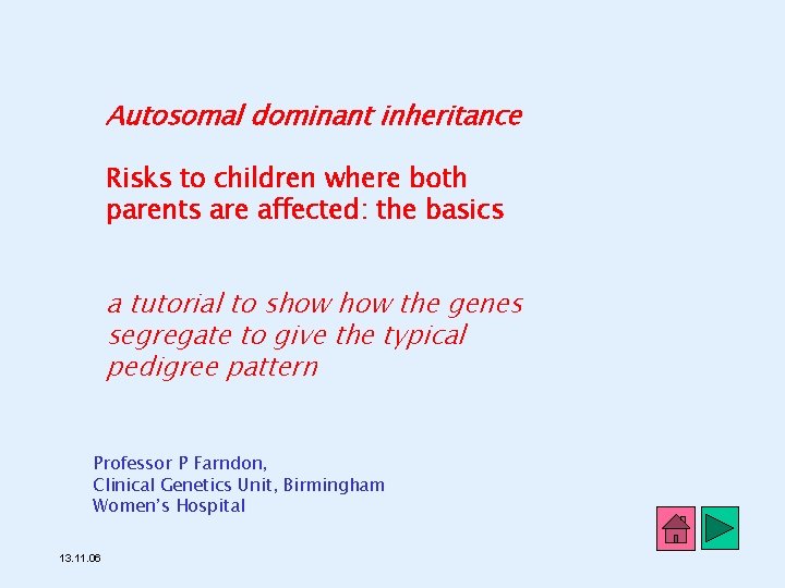 Autosomal dominant inheritance Risks to children where both parents are affected: the basics a