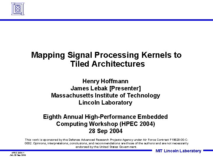 Mapping Signal Processing Kernels to Tiled Architectures Henry Hoffmann James Lebak [Presenter] Massachusetts Institute