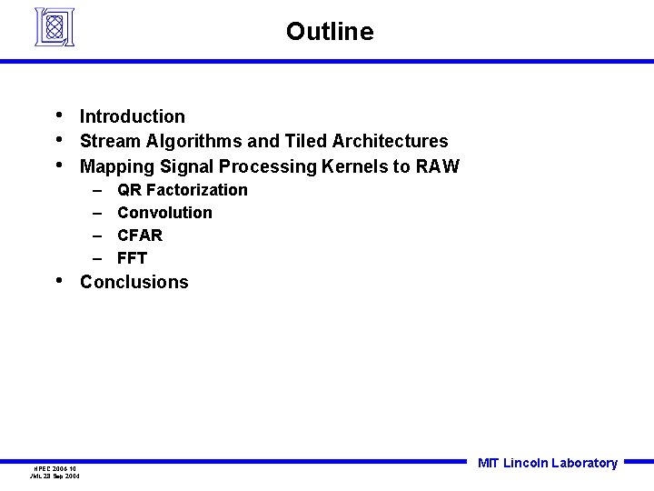 Outline • • • Introduction Stream Algorithms and Tiled Architectures Mapping Signal Processing Kernels