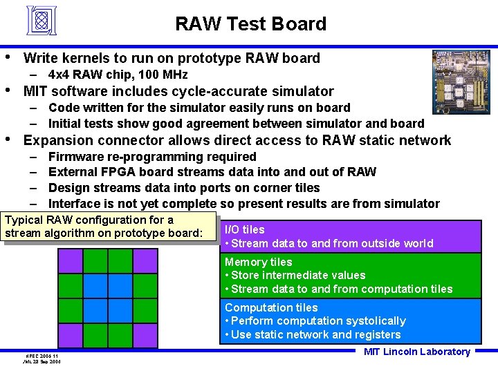 RAW Test Board • • • Write kernels to run on prototype RAW board