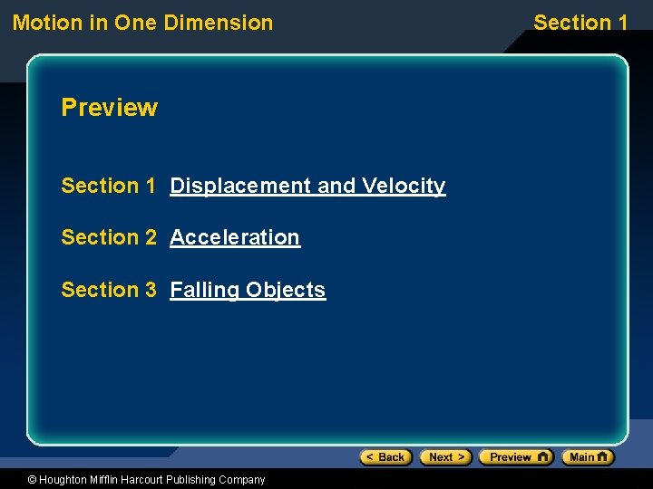 Motion in One Dimension Preview Section 1 Displacement and Velocity Section 2 Acceleration Section Motion in One Dimension Preview Section 1 Displacement and Velocity Section 2 Acceleration Section