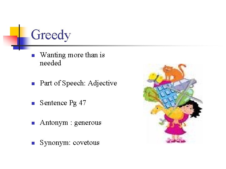 Greedy n Wanting more than is needed n Part of Speech: Adjective n Sentence