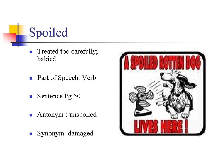 Spoiled n Treated too carefully; babied n Part of Speech: Verb n Sentence Pg