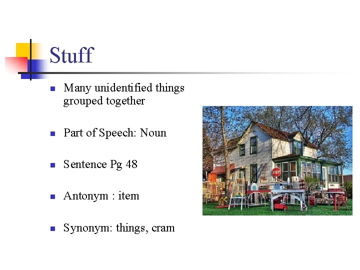 Stuff n Many unidentified things grouped together n Part of Speech: Noun n Sentence
