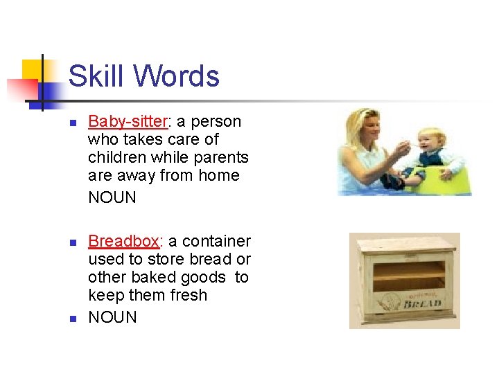 Skill Words n n n Baby-sitter: a person who takes care of children while