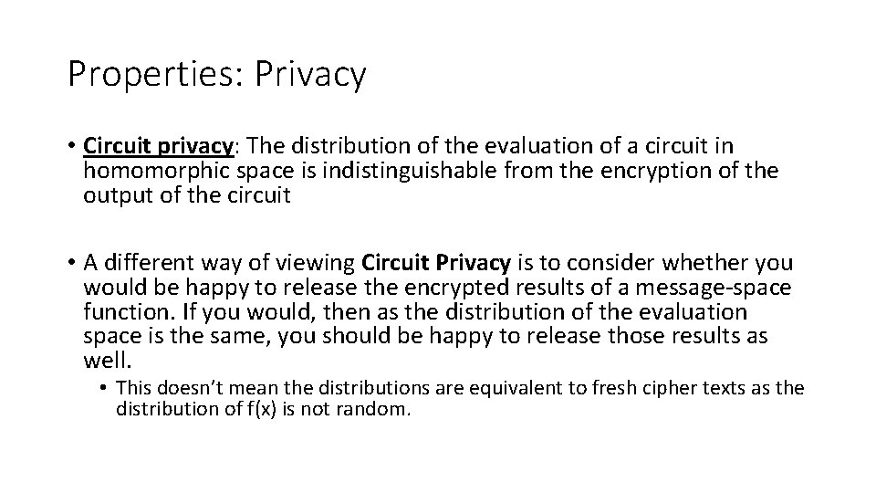 Properties: Privacy • Circuit privacy: The distribution of the evaluation of a circuit in