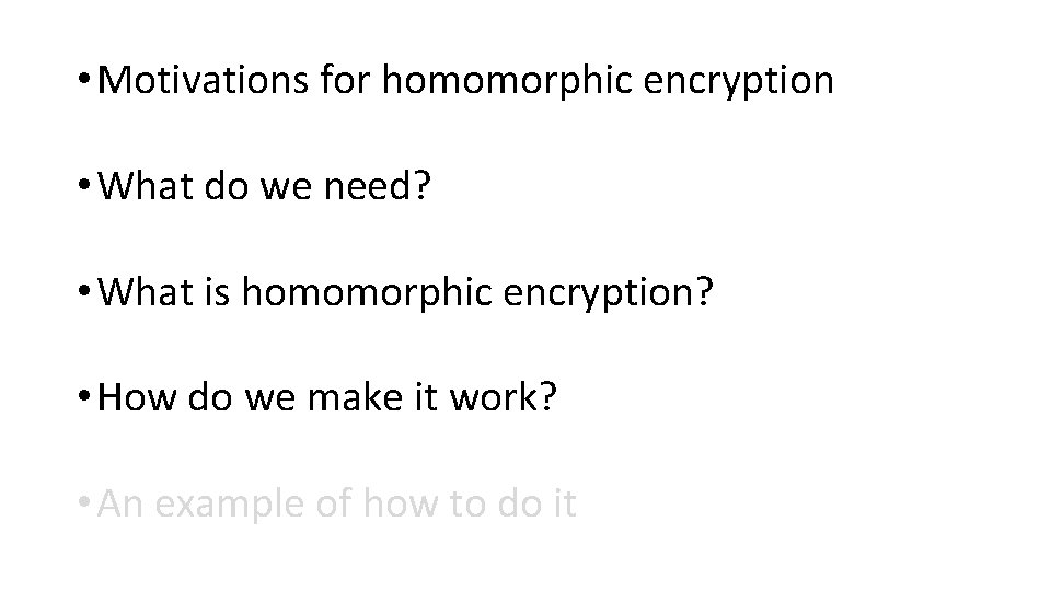 • Motivations for homomorphic encryption • What do we need? • What is
