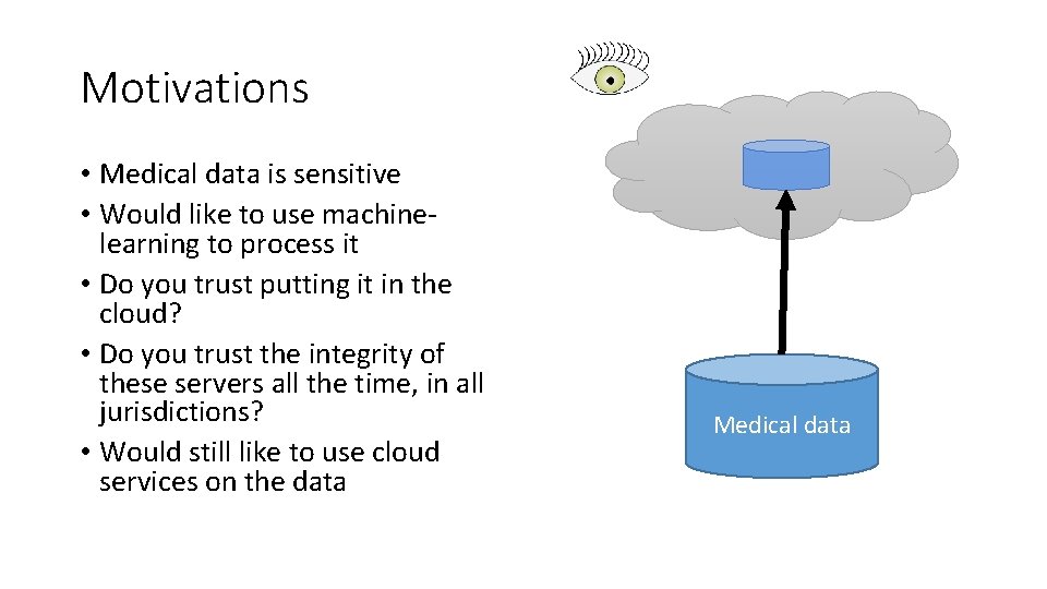 Motivations • Medical data is sensitive • Would like to use machinelearning to process