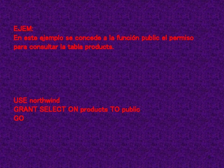 EJEM: En este ejemplo se concede a la función public el permiso para consultar