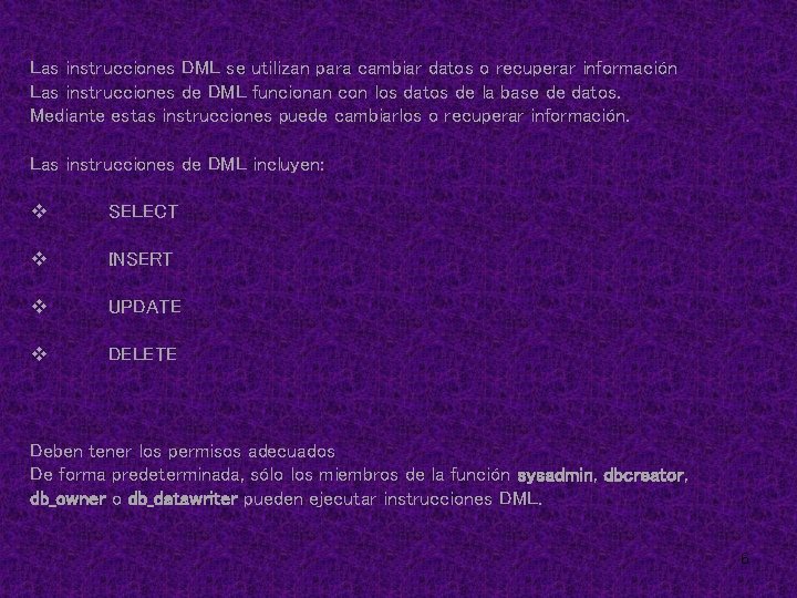 Las instrucciones DML se utilizan para cambiar datos o recuperar información Las instrucciones de