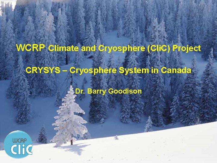 WCRP Climate and Cryosphere (Cli. C) Project CRYSYS – Cryosphere System in Canada Dr.