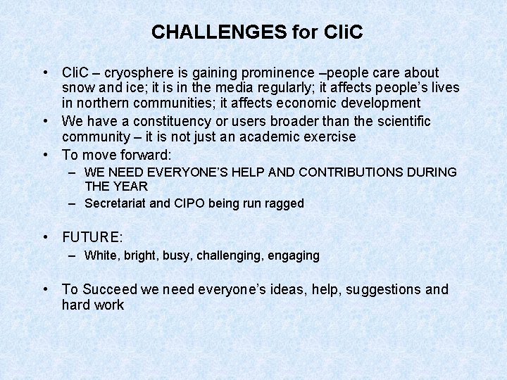 CHALLENGES for Cli. C • Cli. C – cryosphere is gaining prominence –people care