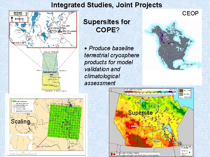 Integrated Studies, Joint Projects CEOP Supersites for COPE? · Produce baseline terrestrial cryosphere products