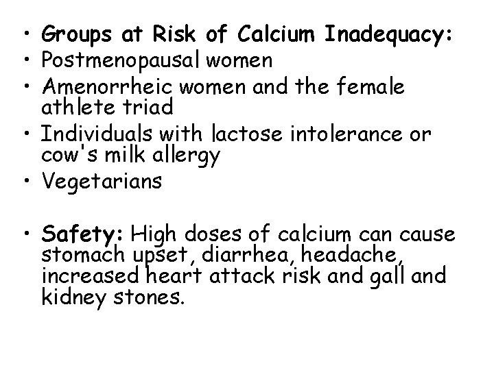  • Groups at Risk of Calcium Inadequacy: • Postmenopausal women • Amenorrheic women