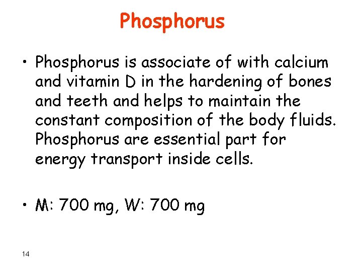 Phosphorus • Phosphorus is associate of with calcium and vitamin D in the hardening