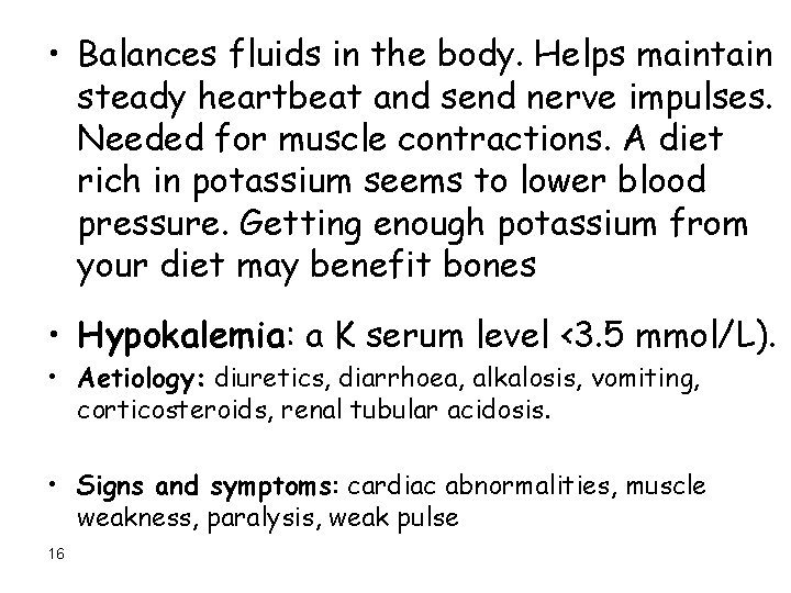  • Balances fluids in the body. Helps maintain steady heartbeat and send nerve