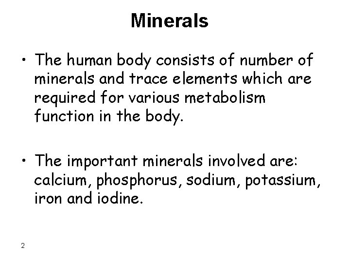 Minerals • The human body consists of number of minerals and trace elements which