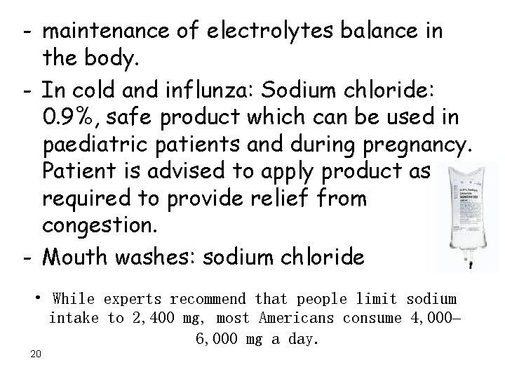 - maintenance of electrolytes balance in the body. - In cold and influnza: Sodium