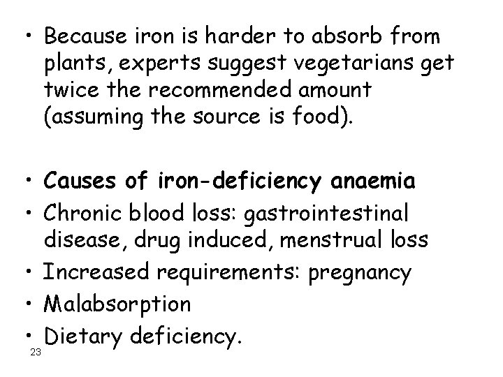  • Because iron is harder to absorb from plants, experts suggest vegetarians get