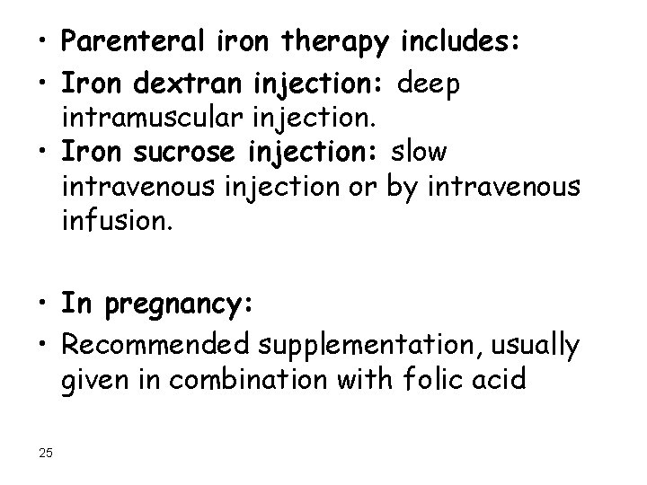  • Parenteral iron therapy includes: • Iron dextran injection: deep intramuscular injection. •