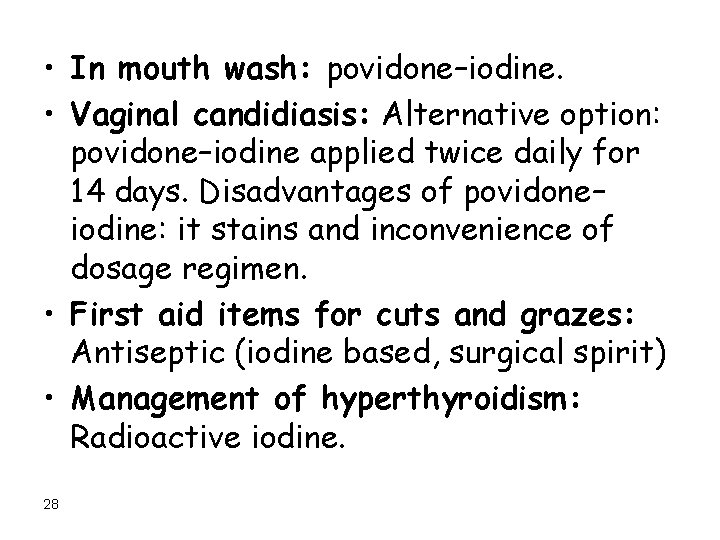  • In mouth wash: povidone–iodine. • Vaginal candidiasis: Alternative option: povidone–iodine applied twice