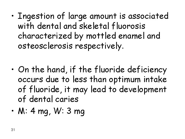 • Ingestion of large amount is associated with dental and skeletal fluorosis characterized