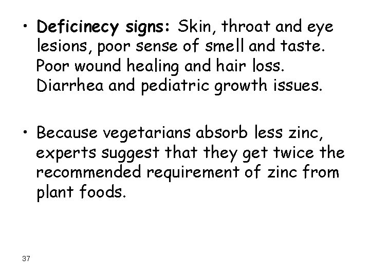  • Deficinecy signs: Skin, throat and eye lesions, poor sense of smell and