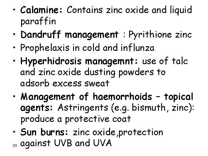  • Calamine: Contains zinc oxide and liquid paraffin • Dandruff management : Pyrithione