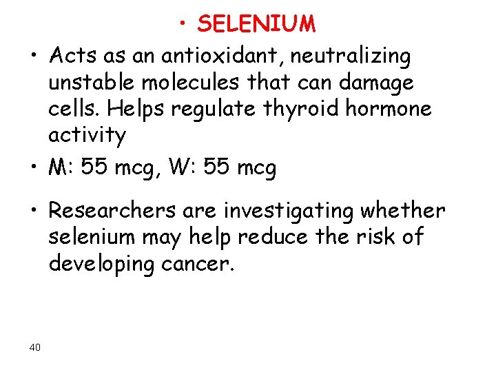  • SELENIUM • Acts as an antioxidant, neutralizing unstable molecules that can damage