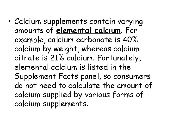  • Calcium supplements contain varying amounts of elemental calcium. For example, calcium carbonate