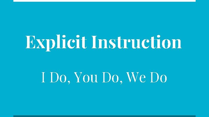 Explicit Instruction I Do, You Do, We Do 