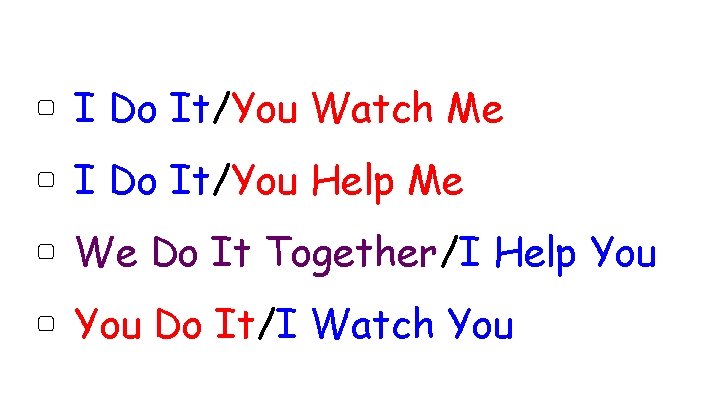 ▢ I Do It/You Watch Me ▢ I Do It/You Help Me ▢ We