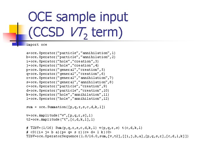 OCE sample input (CCSD VT 2 term) import oce a=oce. Operator("particle", "annihilation", 1) b=oce.