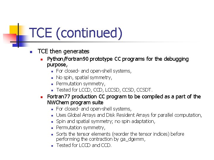 TCE (continued) n TCE then generates n Python/Fortran 90 prototype CC programs for the