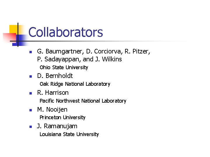 Collaborators n G. Baumgartner, D. Corciorva, R. Pitzer, P. Sadayappan, and J. Wilkins Ohio