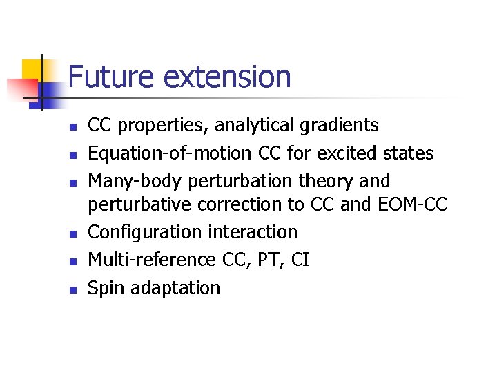 Future extension n n n CC properties, analytical gradients Equation-of-motion CC for excited states