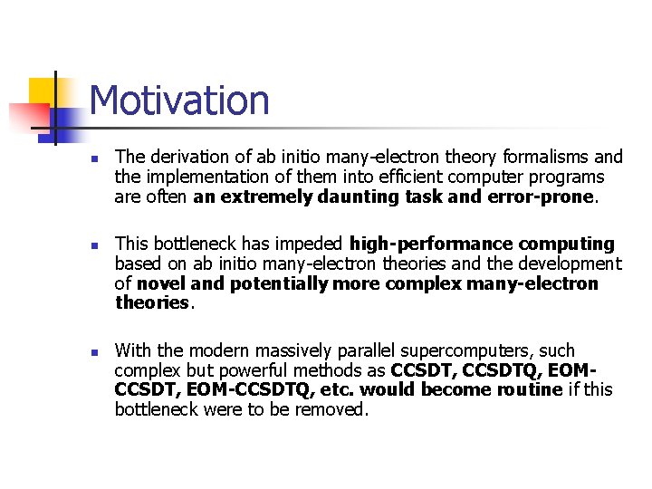 Motivation n The derivation of ab initio many-electron theory formalisms and the implementation of