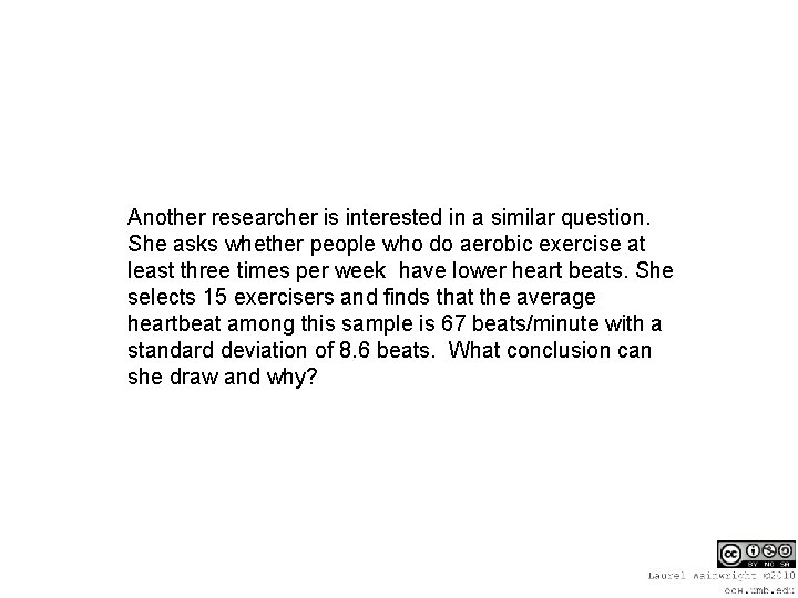 Another researcher is interested in a similar question. She asks whether people who do